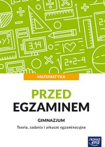 Przed egzaminem. Matematyka. Teoria, zadania i arkusze egzaminacyjne