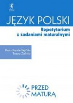 Przed maturą. Repetytorium z zadaniami maturalnymi. Język polski