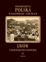 Przedwojenna Polska w krajobrazie i zabytkach. Część 1. Lwów i województwo lwowskie