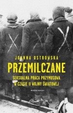 Przemilczane. Seksualna praca przymusowa w trakcie II wojny światowej