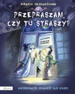 Przepraszam, czy tu straszy? Niesamowita opowieść dla dzieci