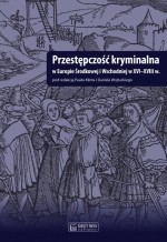 Przestępczość kryminalna w Europie Środkowej i Wschodniej w XVI-XVIII