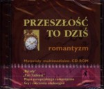 Przeszłość to dziś. Romantyzm. Klasa 2, liceum. Język polski. - PŁYTA CD-ROM