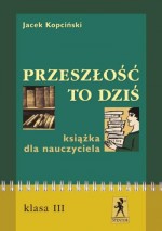 Przeszłość to dziś. Klasa 3, liceum. Język polski. Książka nauczyciela. Metodyka