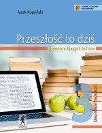 Przeszłość to dziś. Klasa 3, liceum/technikum. Język polski. Podręcznik. Literatura. Język. Kultura