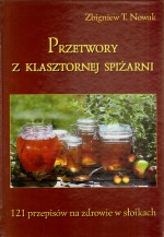 Przetwory z klasztornej spiżarni. 121 przepisów na zdrowie w słoikach