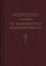 Przewodnik ilustrowany po województwie stanisławowskiem