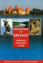 Przewodnik po Kresach. Ukraina, Białoruś, Litwa