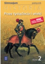 Przez tysiąclecia i wieki. Klasa 2, gimnazjum. Historia. Podręcznik