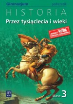 Przez tysiąclecia i wieki. Klasa 3, gimnazjum. Historia. Podręcznik [nowa podstawa programowa]