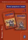 Przez tysiąclecia i wieki. Klasa 1, gimnazjum. Historia. Poradnik dla nauczyciela