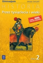 Przez tysiąclecia i wieki. Klasa 2, gimnazjum. Historia. Zeszyt ćwiczeń