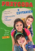 Przygoda z czytaniem. Zapraszamy na słówko. Klasa 6, szkoła podstawowa. Język polski. Antologia