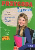 Przygoda z pisaniem. Zapraszamy na słówko. Klasa 6, szkoła podstawowa, część 2. Język polski