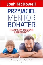 Przyjaciel, mentor, bohater. Praktyczny poradnik każdego taty