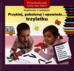 Przyklej, pokoloruj i opowiedz... trzylatku