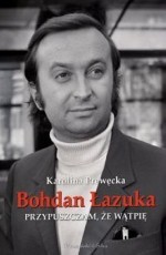 Przypuszczam, że wątpię. Bohdan Łazuka