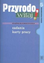 Przyrodo witaj! Klasa 5, szkoła podstawowa. Książka dla nauczyciela. Zadania. Karty pracy