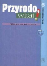 Przyrodo, witaj! Klasa 5, szkoła podstawowa. Poradnik dla nauczyciela (+CD)