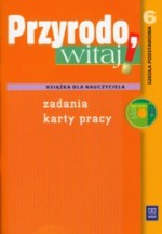 Przyrodo witaj! Klasa 6, szkoła podstawowa. Książka dla nauczyciela. Zadania. Karty pracy (+CD)