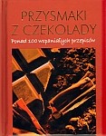 Przysmaki z czekolady. Ponad 100 wspaniałych przepisów