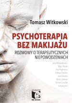 Psychoterapia bez makijażu. Rozmowy o terapeutycznych niepowodzeniach