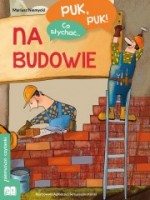 Puk, puk! Co słychać...Na budowie