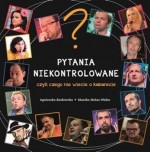 Pytania niekontrolowane, czyli czego nie wiecie o kabarecie