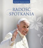 Radość spotkania. Myśli papieża Franciszka