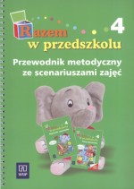 Razem w przedszkolu 4. Przewodnik metodyczny ze scenariuszami zajęć