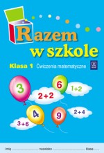 Razem w szkole. Klasa 1, szkoła podstawowa. Ćwiczenia matematyczne