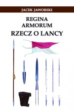 Regina Armorum. Rzecz o lancy