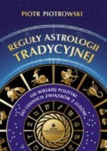 Reguły astrologii tradycyjnej. Od wielkiej polityki do udanych związków z ludźmi