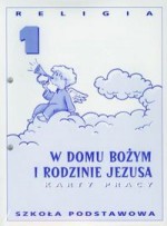 W Domu Bożym i rodzinie Jezusa. Klasa 1, szkoła podstawowa. Religia. Karty pracy