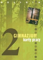 Wolni przez miłość. Klasa 2, gimnazjum. Religia. Karty pracy