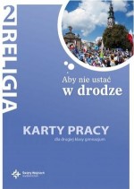 Aby nie ustać w drodze. Klasa 2, gimnazjum. Religia. Karty pracy