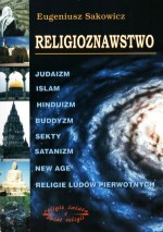 Religioznawstwo. Judaizm, islam, hinduzim, buddyzm, sekty, satanizm, New Age, religie ludów pierwotn