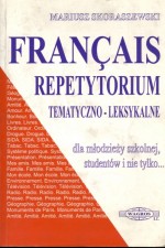 Francais. Repetytorium tematyczno-leksykalne dla młodzieży szkolnej, studentów i nie tylko...