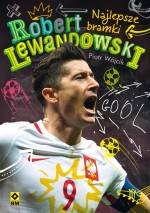 Robert Lewandowski. Najlepsze bramki