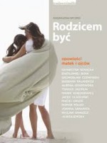 Rodzicem być. Opowieści matek i ojców