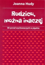 Rodzicu, można inaczej. 80 porad wychowawczych w pigułce.