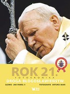 Rok 21. Fotokronika Droga błogosławieństw. (Słowo Jan Paweł II)