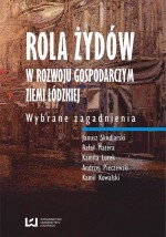 Rola Żydów w rozwoju gospodarczym ziemi łódzkiej. Wybrane zagadnienia