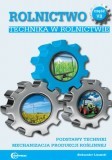 Rolnictwo cz. VII. Technika w rolnictwie. Podstawy techniki. Mechanizacja produkcji roślinnej