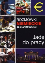 Rozmówki niemieckie ze słowniczkiem. Jadę do pracy