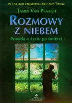 Rozmowy z niebem. Prawda o życiu po śmierci