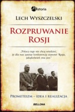 Rozpruwanie Rosji. Prometeizm. Idea i realizacja