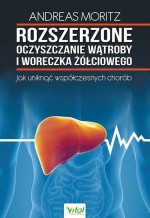 Rozszerzone oczyszczanie wątroby i woreczka żółciowego. Jak uniknąć współzcesnych chorób