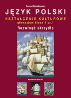 Rozwinąć skrzydła. Język polski. Podręcznik. Kształcenie kulturowe. Klasa 1. Część 1