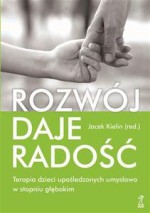 Rozwój daje radość. Terapia dzieci upośledzonych umysłowo w stopniu głębokim